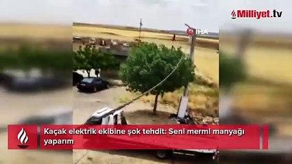 Kaçak elektrik ekibine şok tehdit: Seni mermi manyağı yaparım