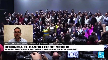 Informe desde Ciudad de México: canciller mexicano renuncia para buscar candidatura presidencial