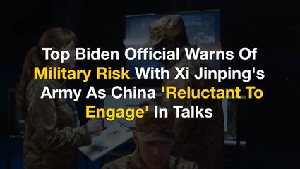 Top Biden Official Warns Of Military Risk With Xi Jinping's Army As China 'Reluctant To Engage' In Talks