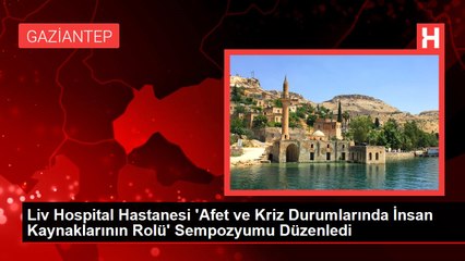 Liv Hospital Hastanesi 'Afet ve Kriz Durumlarında İnsan Kaynaklarının Rolü' Sempozyumu Düzenledi