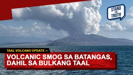 Bulkang Taal, patuloy ang pagbuga ng usok | Stand for Truth