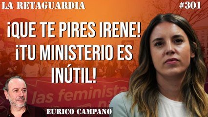 La Retaguardia #301: ¡Que te pires Irene! ¡Tu ministerio es inútil!