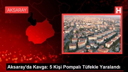 Aksaray'da Kavga: 5 Kişi Pompalı Tüfekle Yaralandı