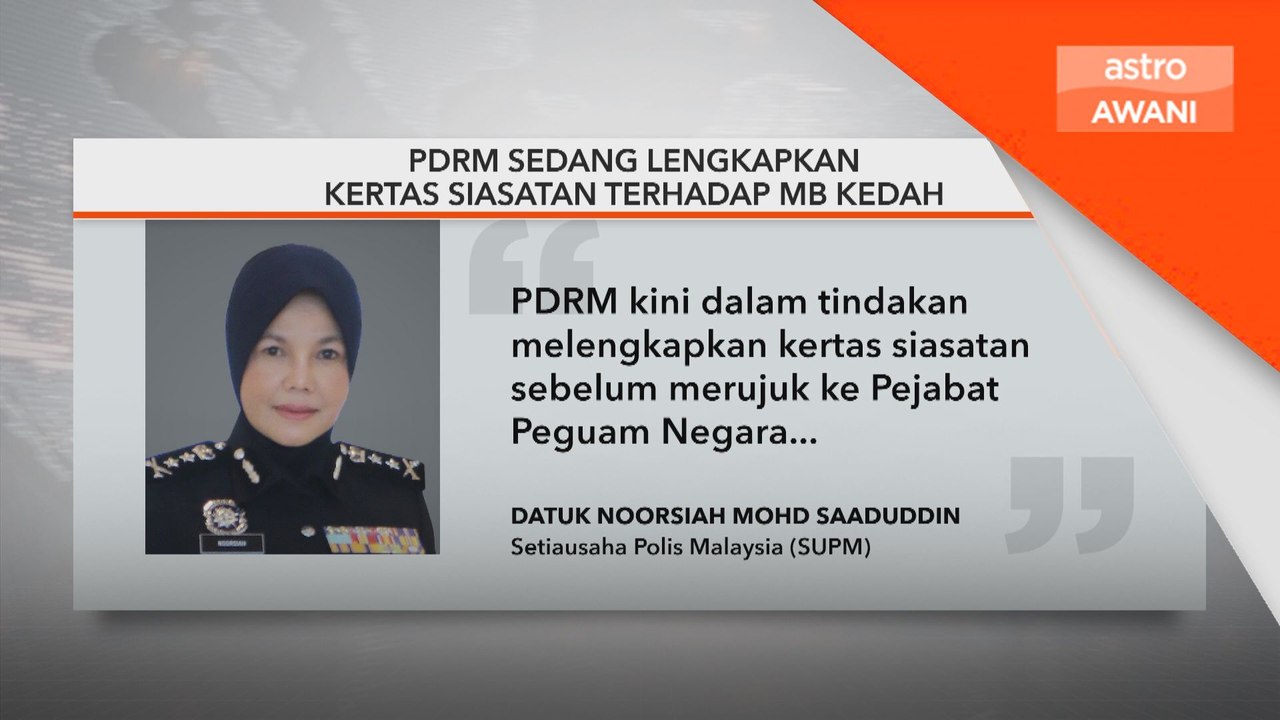 PDRM sedang lengkapkan kertas siasatan terhadap MB Kedah