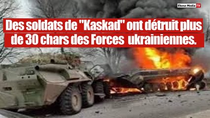 Des soldats de "Kaskad" ont détruit plus de 30 chars des Forces  ukrainiennes.