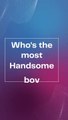 Whos the most Handsome boy 2023 shorts Handsomeboysstatus whatsappstatus AiArts Aiimages_480p