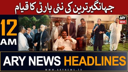 ARY News 12 AM Headlines 8th June | Jahangir Tareen ki nayi party ka qayaam
