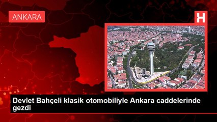Devlet Bahçeli klasik otomobiliyle Ankara caddelerinde gezdi
