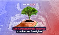Del Aeropuerto de Texcoco a un Parque Ecológico