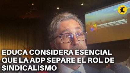 EDUCA CONSIDERA ESENCIAL QUE LA ADP SEPARE EL ROL DE SINDICALISMO Y REPRESENTANTE POLÍTICO