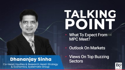 Dhananjay Sinha On Expectations From MPC Meet, Markets & More