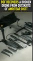 BSF recovers a broken drone from outskirts of Amritsar distt