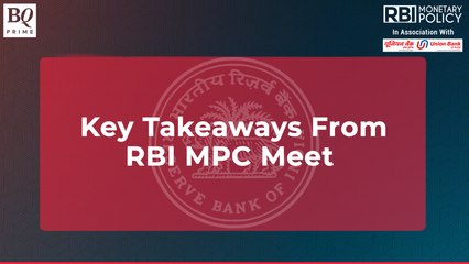 Key Takeaways From RBI MPC Meet
