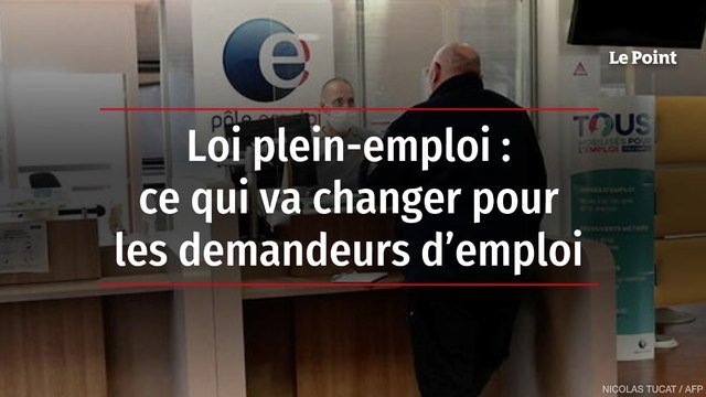 Loi plein-emploi : ce qui va changer pour les demandeurs d’emploi
