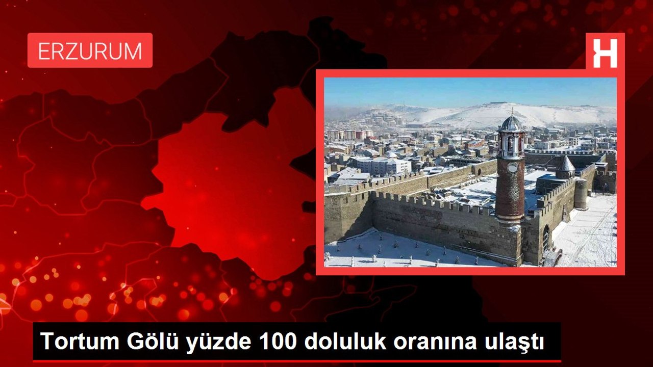 Tortum Gölü yüzde 100 doluluk oranına ulaştı
