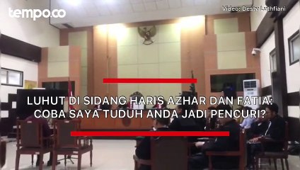 Luhut di Sidang Haris Azhar dan Fatia: Coba Saya Tuduh Anda Jadi Pencuri?