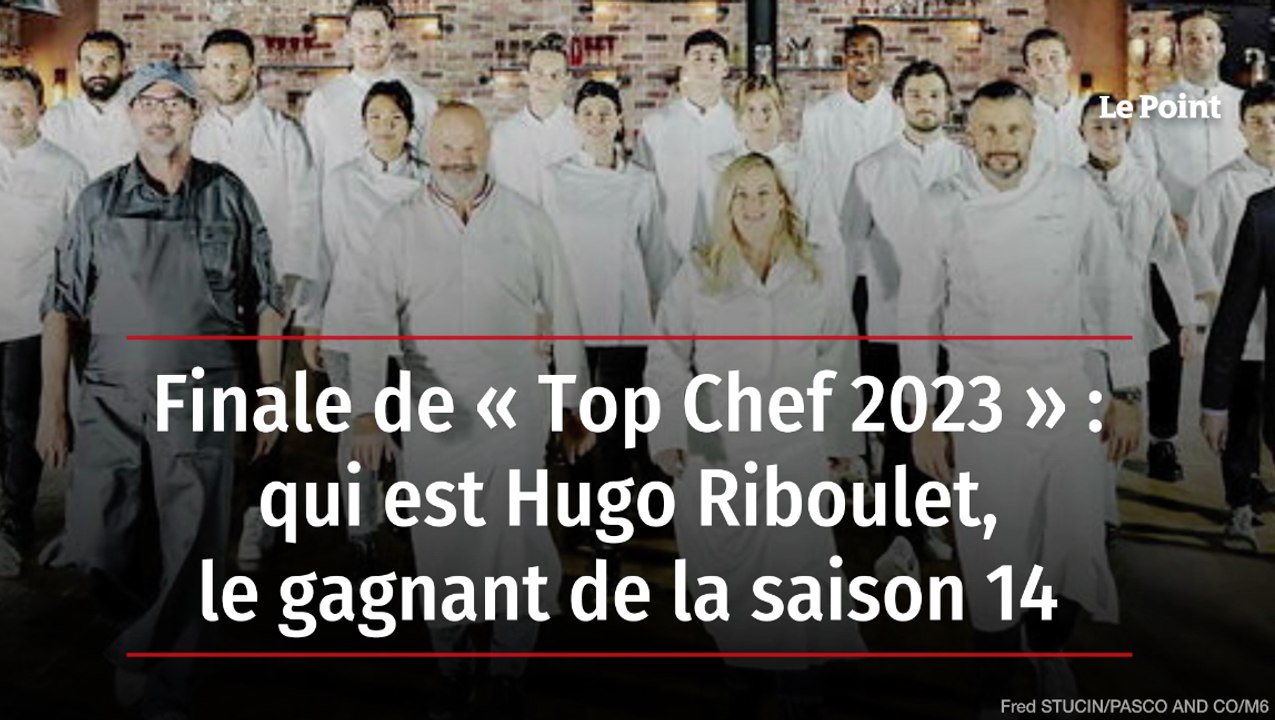 Finale de « Top Chef 2023 » : qui est Hugo Riboulet, le gagnant de la ...