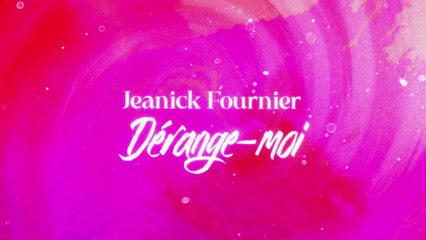 Jeanick Fournier - Dérange-moi (Lyric Video)