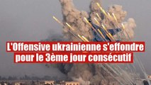 L'Offensive ukrainienne s'effondre face aux Russes depuis trois jours consécutifs