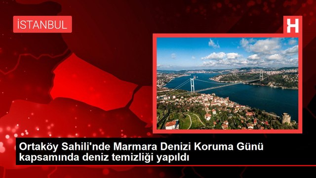 Ortaköy Sahili'nde Marmara Denizi Koruma Günü kapsamında deniz temizliği yapıldı