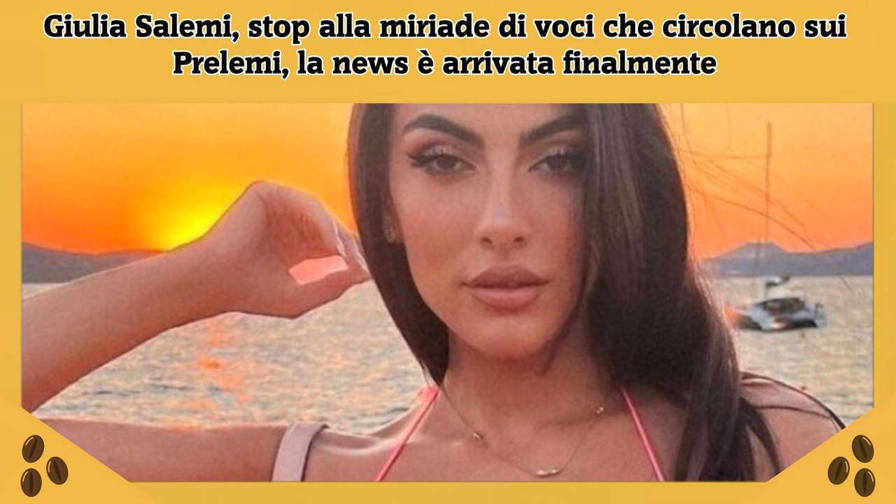 Giulia Salemi, stop alla miriade di voci che circolano sui Prelemi, la news è arrivata finalmente