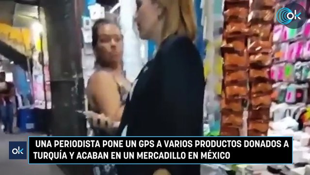 Una periodista pone un GPS a varios productos donados a Turquía y acaban en un mercadillo en México