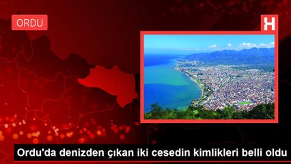 Ordu'da denizden çıkan iki cesedin kimlikleri belli oldu