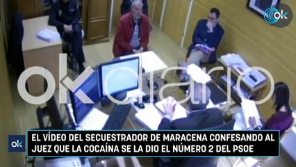 El vídeo del secuestrador de Maracena confesando al juez que la cocaína se la dio el número 2 del PSOE