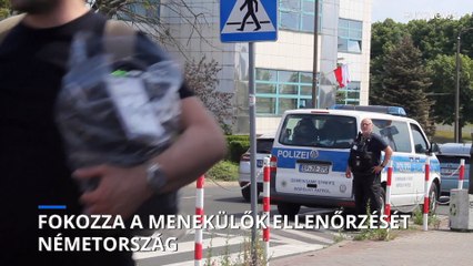 Fokozza a menekülők ellenőrzését Németország