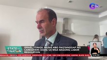 Israel, itinigil muna ang pagtanggap ng caregivers dahil sa mga bagong labor regulation | SONA