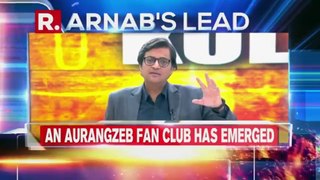 As Aurangzeb fan club appears, Arnab nails the pseudo secular response