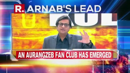 As Aurangzeb fan club appears, Arnab nails the pseudo secular response
