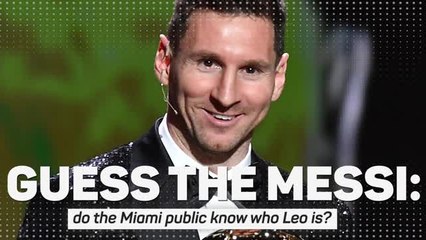 Guess the Messi - do the Miami public know who Leo is?