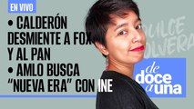#EnVivo | #DeDoceAUna | Calderón desmiente a Fox y al PAN | AMLO busca “nueva era” con el INE