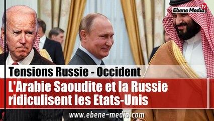 L'Arabie Saoudite et la Russie ridiculisent publiquement les Etats-Unis