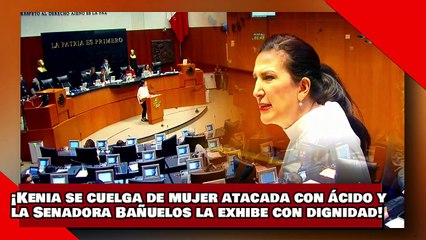 ¡VEAN! ¡Kenia se cuelga de mujer atacada con ácido y la senadora Bañuelos la exhibe con dignidad!