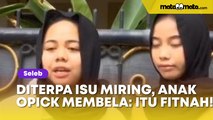 Anak Opick Bela Ayahnya Sampai Disemprot Bebi Silvana: Tiba-tiba Dia Buat Drama
