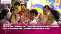 Thalia dan Thania Ulang Tahun, Ruben Onsu dan Sarwendah Tuntut Anak-anaknya Cermat dalam Pendidikan