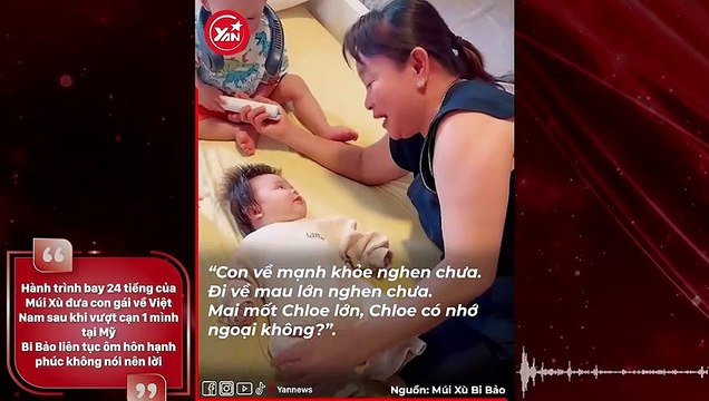 Hành trình bay 24 tiếng của Múi Xù đưa con gái về Việt Nam sau khi vượt cạn 1 mình tại Mỹ