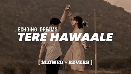Tere hawaale [ slowed + reverb ] Lofi Flip