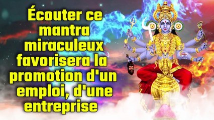 Écouter ce mantra miraculeux favorisera la promotion d'un emploi, d'une entreprise
