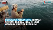 Surganya Pemancing, Nikmati Sensasi Tarikan Ikan di Laut Geopark Ciletuh Sukabumi