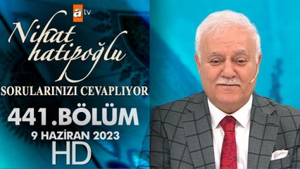 Nihat Hatipoğlu Sorularınızı Cevaplıyor 441. Bölüm 9 Haziran 2023