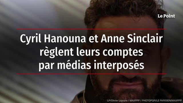 Cyril Hanouna et Anne Sinclair règlent leurs comptes par médias interposés