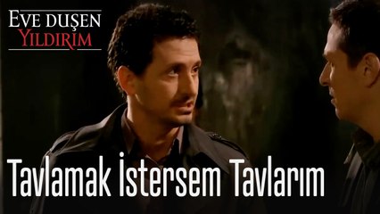 Bir kadını tavlamak istersem tavlarım... - Eve Düşen Yıldırım