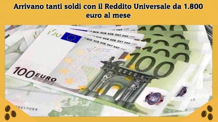 Arrivano tanti soldi con il Reddito Universale da 1.800 euro al mese