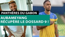 [#Reportage] Panthères du Gabon : Aubameyang récupère le dossard 9 !