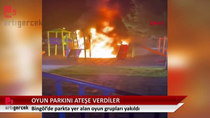 Bingöl’de parktaki çocuk oyun grupları ateşe verildi