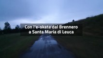 Con l'e-skate dal Brennero a Santa Maria di Leuca