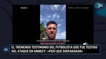 El tremendo testimonio del futbolista que fue testigo del ataque en Annecy «Pedí que dispararan»
